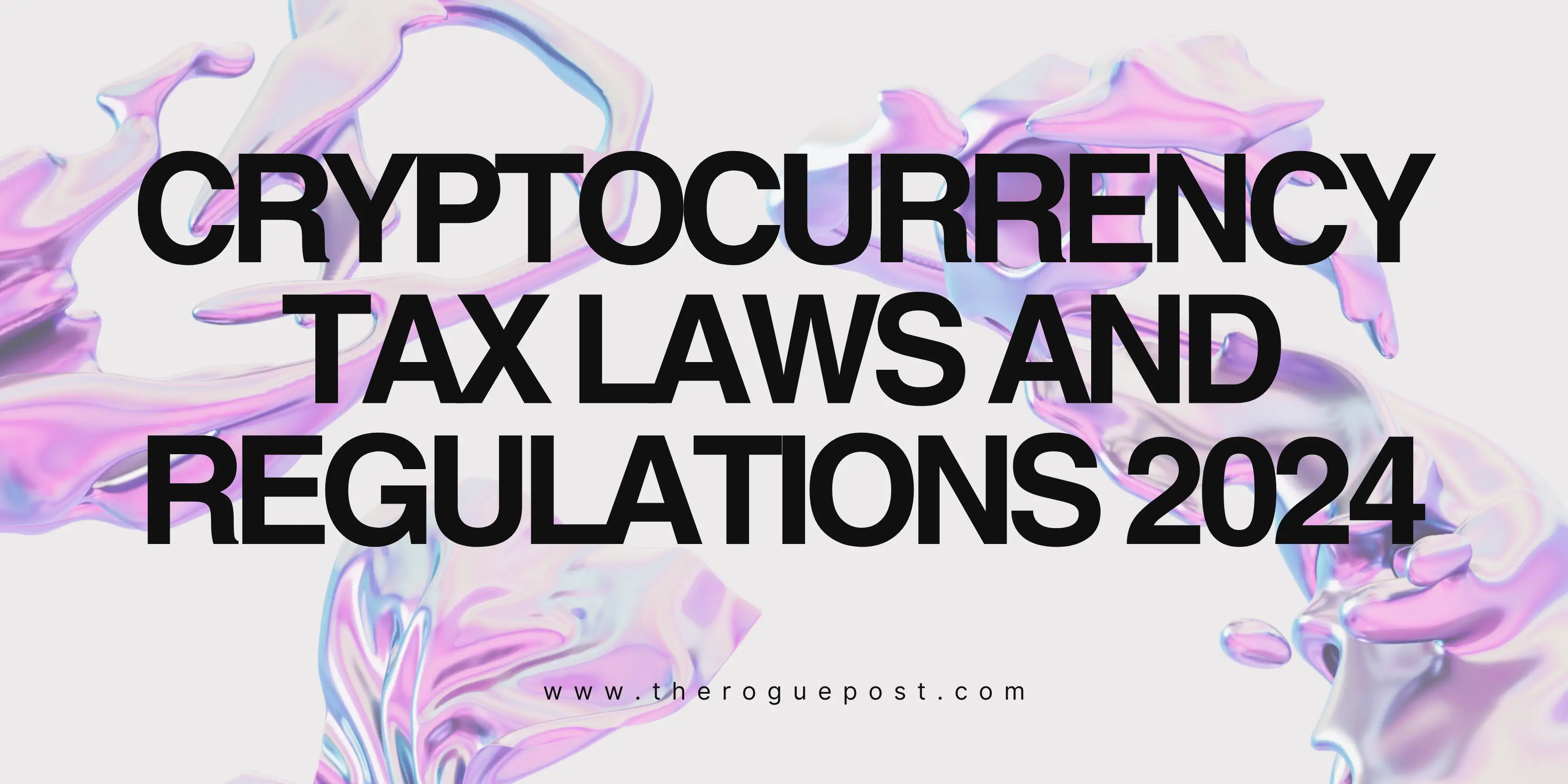 Cryptocurrency Tax Laws and Regulations 2024