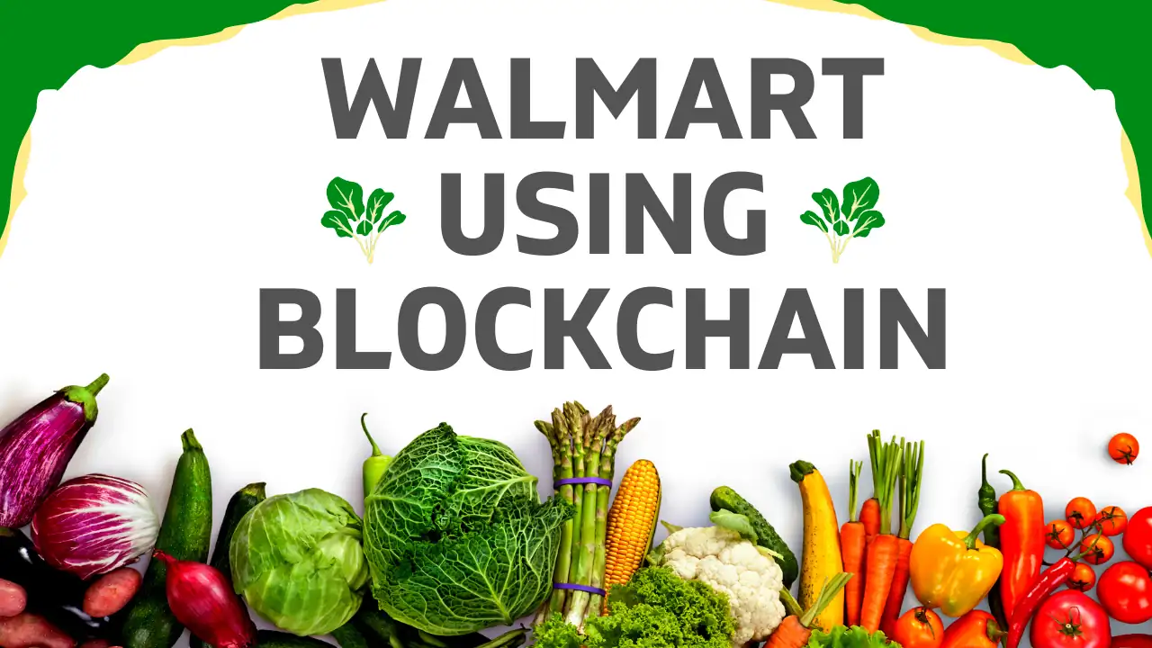 How Walmart Used Blockchain To Decentralize Food Supply Ecosystem