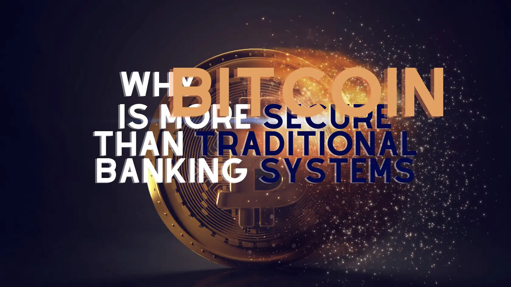 Why Bitcoin is More Secure than Traditional Banking Systems